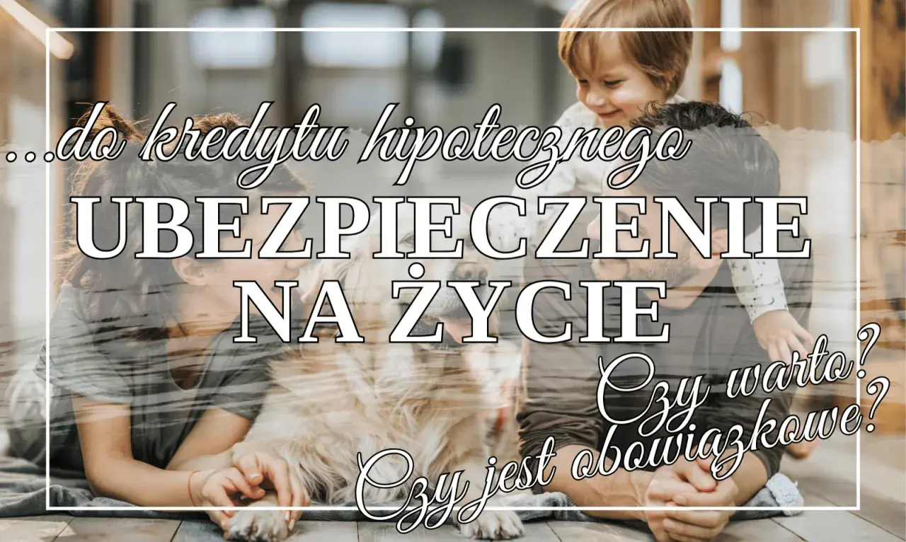 Rodzina z psem i dzieckiem, rozważająca ubezpieczenie na życie przy kredycie hipotecznym. Czy jest obowiązkowe?
