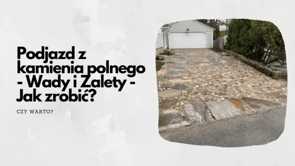 Podjazd z kamienia polnego, zróżnicowany i naturalny, prowadzi do garażu. Wady i zalety tej nawierzchni.